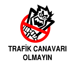 Trafik Canavarı Olmayın